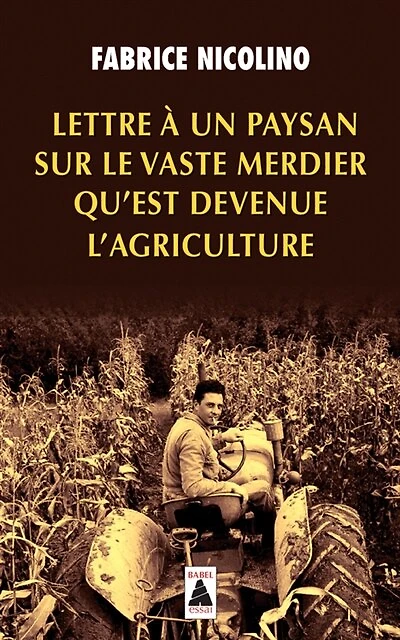 Lettre à un paysan sur le vaste merdier qu'est devenue l'agriculture: essai