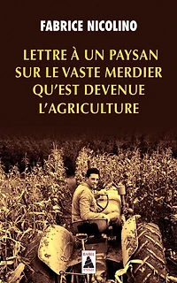 Lettre à un paysan sur le vaste merdier qu'est devenue l'agriculture: essai