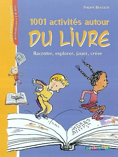 1.001 activités autour du livre : raconter, explorer, jouer, créer: raconter, explorer, jouer, créer