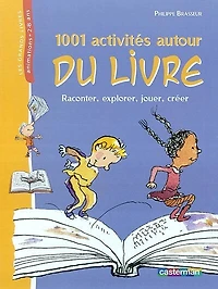 1.001 activités autour du livre : raconter, explorer, jouer, créer: raconter, explorer, jouer, créer