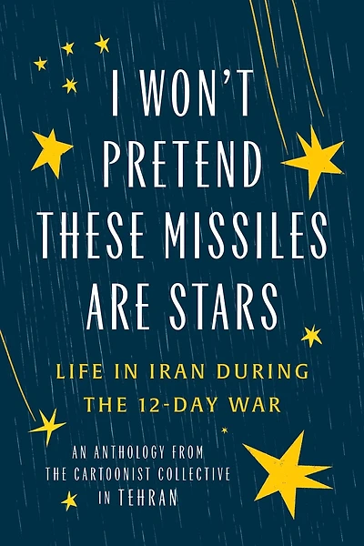 I Won't Pretend These Missiles Are Stars: Life in Iran During the 12-Day War