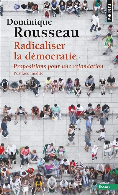 Radicaliser la démocratie: propositions pour une refondation
