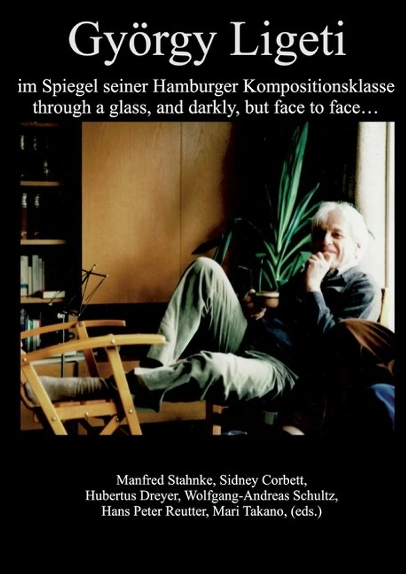 György Ligeti im Spiegel seiner Hamburger Kompositionsklasse: through a glass, and darkly, but face to