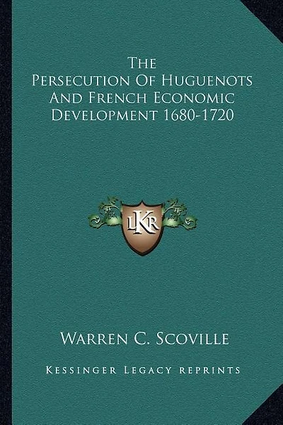 The Persecution Of Huguenots And French Economic Development 1680-1720