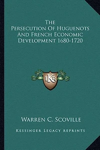 The Persecution Of Huguenots And French Economic Development 1680-1720