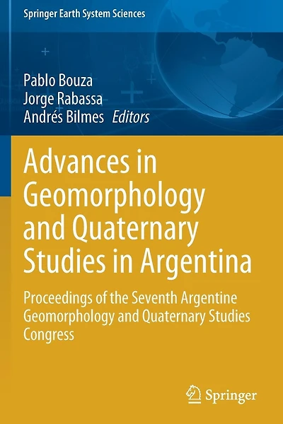Advances In Geomorphology And Quaternary Studies In Argentina: Proceedings Of The Seventh Argentine Geomorphology And Quaternary Studies Congress