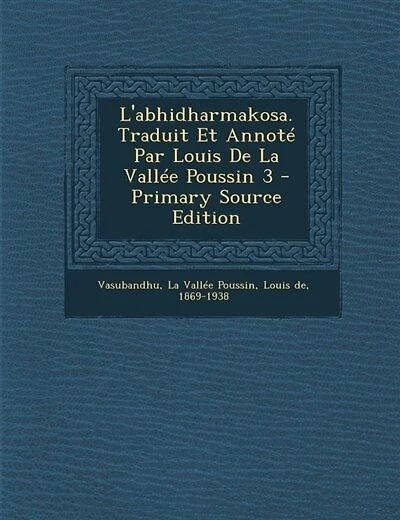 L'abhidharmakosa. Traduit Et Annoté Par Louis De La Vallée Poussin 3