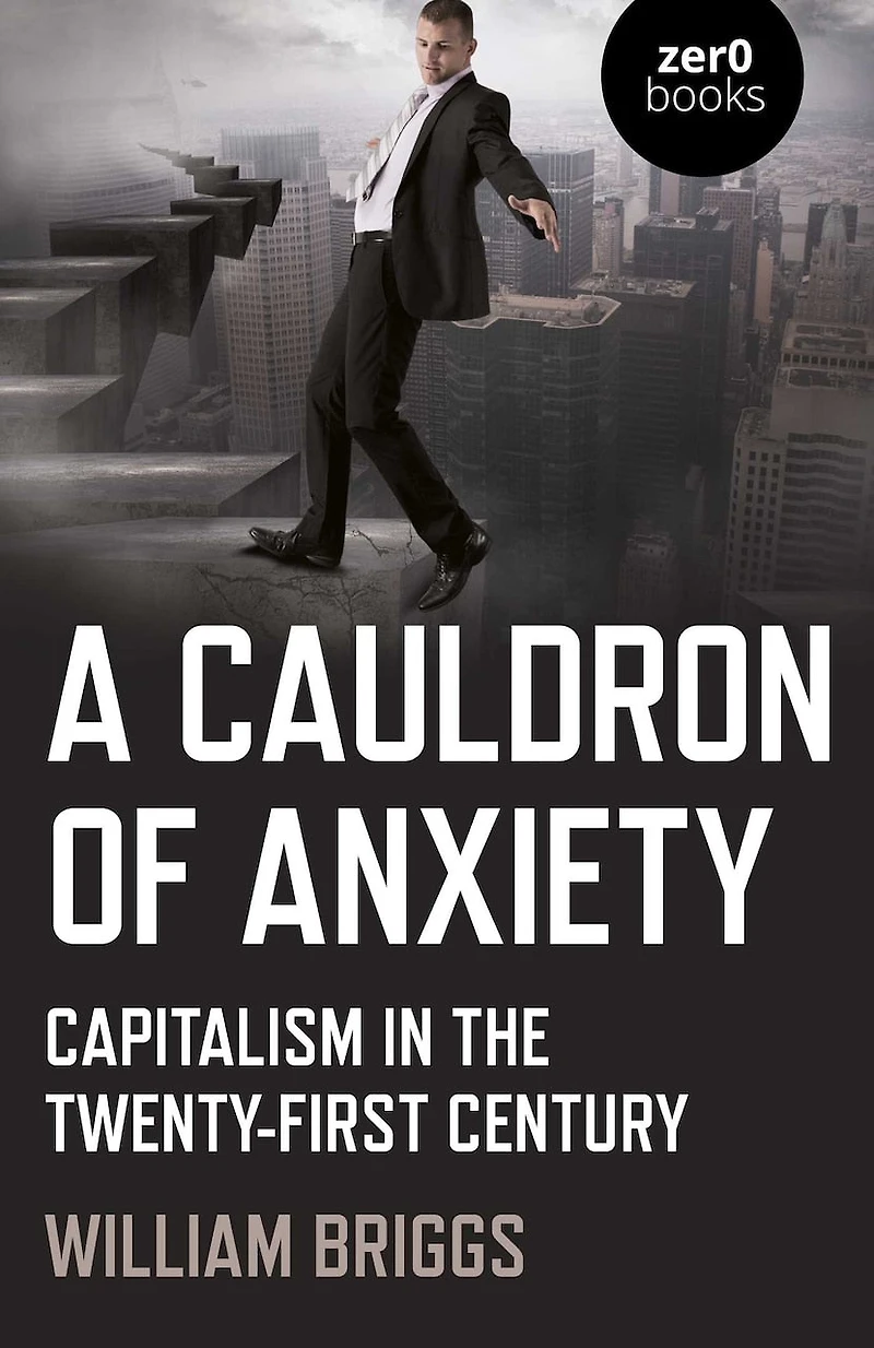 A Cauldron of Anxiety: Capitalism the Twenty-First Century