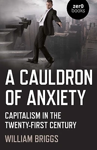 A Cauldron of Anxiety: Capitalism the Twenty-First Century