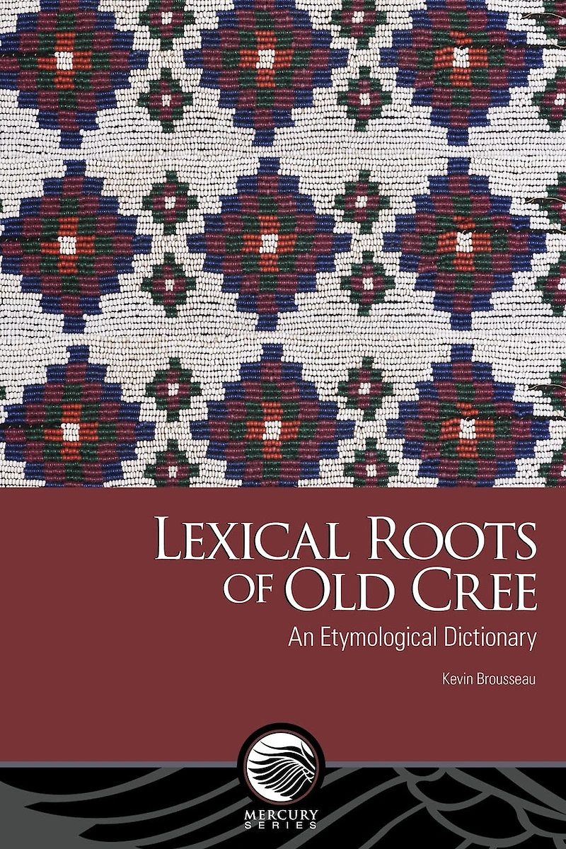 Lexical Roots of Old Cree: An Etymological Dictionary