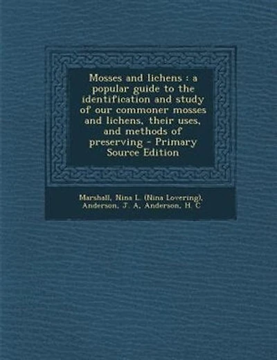 Mosses and lichens: a popular guide to the identification and study of our commoner mosses and lichens, their uses, and
