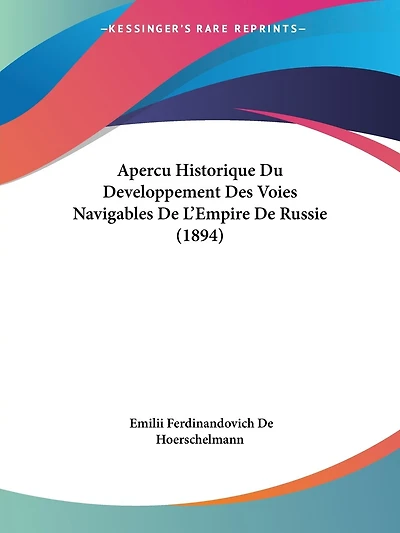 Apercu Historique Du Developpement Des Voies Navigables De L'Empire De Russie (1894)