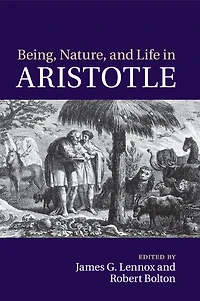 Being, Nature, and Life Aristotle: Essays Honor of Allan Gotthelf