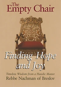 The Empty Chair: Finding Hope And Joy-timeless Wisdom From A Hasidic Master, Rebbe Nachman Of Breslov