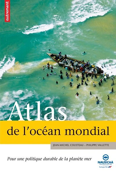Atlas de l'océan mondial : pour une politique durable de la planète mer: pour une politique durable de la planète mer