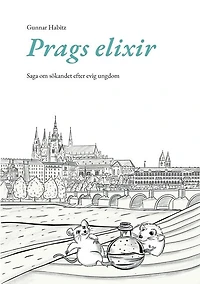 Prags elixir: Saga om sökandet efter evig ungdom