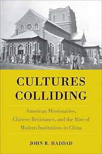 Cultures Colliding: American Missionaries, Chinese Resistance, and the Rise of Modern Institutions China