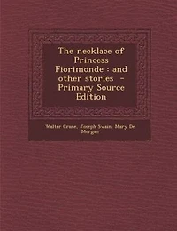 The necklace of Princess Fiorimonde: and other stories  - Primary Source Edition