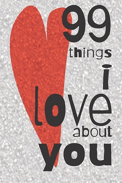 99 Things I Love About You: A Valentines Day gift to personalise for the one you love.