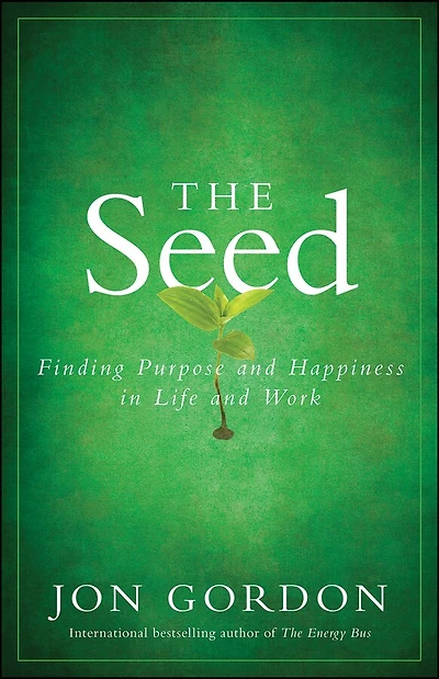 The Seed: Finding Purpose and Happiness Life Work
