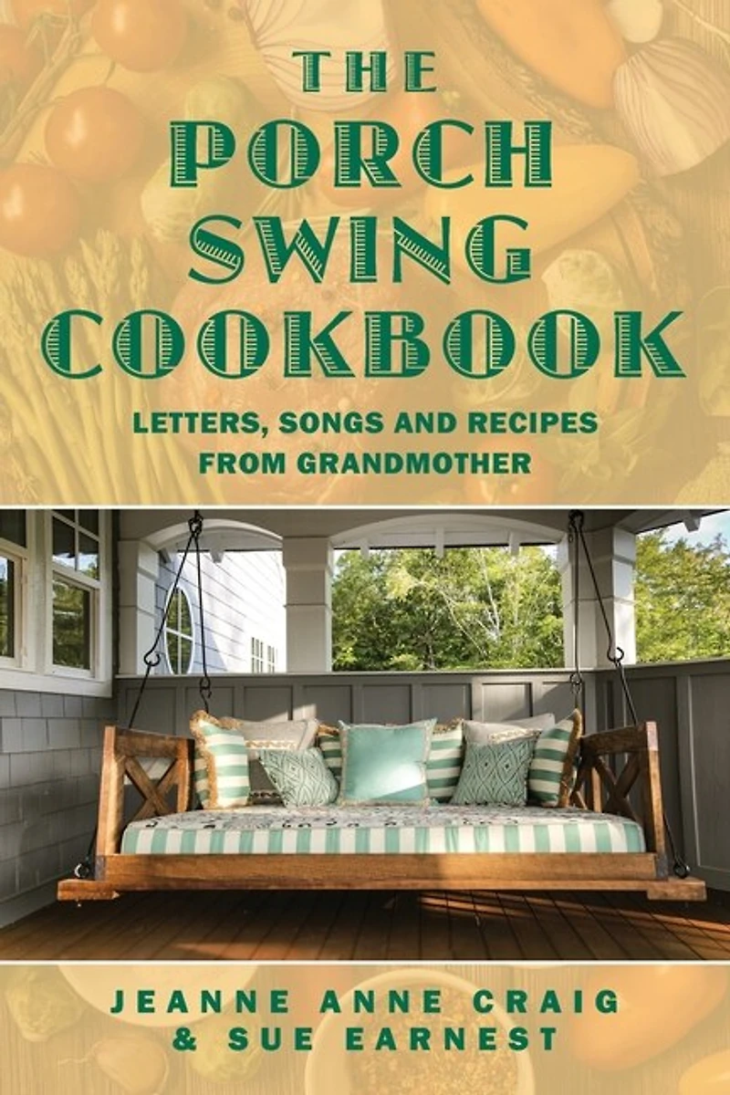 The Porch Swing Cookbook: Letters, Songs And Recipes From Grandmother