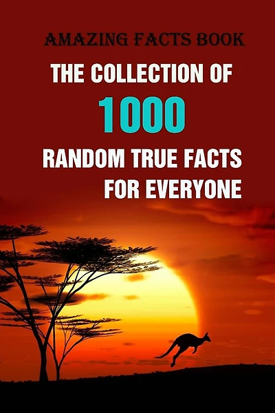 Amazing Facts Book: The Collection of 1000 Random True Facts For Everyone