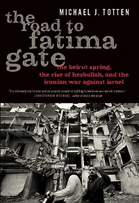 the Road to Fatima Gate: Beirut Spring, Rise of Hezbollah, and Iranian War Against Israel
