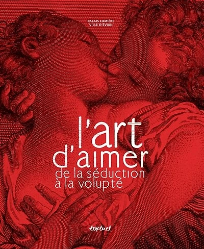 L'art d'aimer : de la séduction à la volupté: de la séduction à la volupté
