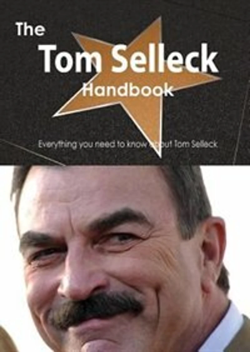 The Tom Selleck Handbook - Everything You Need To Know About Tom Selleck