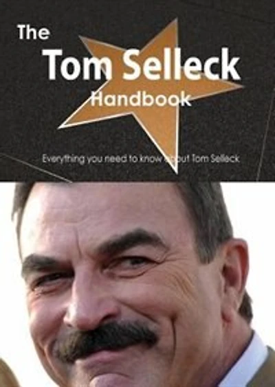 The Tom Selleck Handbook - Everything You Need To Know About Tom Selleck