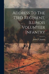 Address To The 73rd Regiment, Illinois Volunteer Infantry
