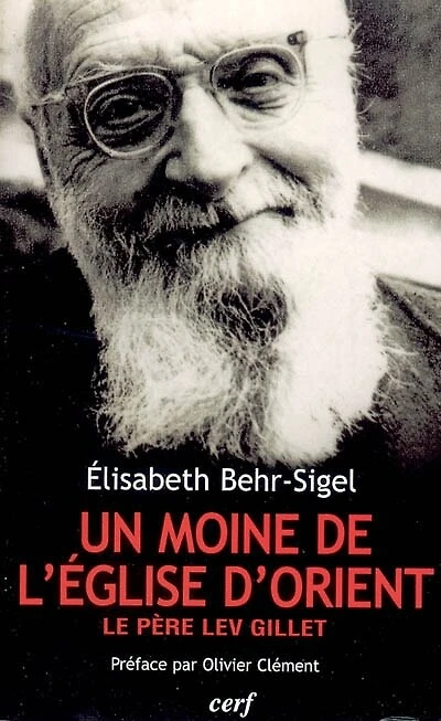 Lev Gillet, un moine de l'Eglise d'Orient: un libre croyant universaliste, évangélique et mystique