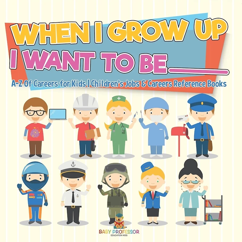When I Grow Up I Want To Be _________ A-Z Of Careers for Kids Children's Jobs & Careers Reference Books