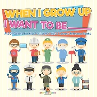 When I Grow Up I Want To Be _________ A-Z Of Careers for Kids Children's Jobs & Careers Reference Books