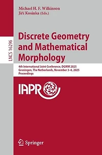 Discrete Geometry and Mathematical Morphology: 4th International Joint Conference, DGMM 2025, Groningen, The Netherlands, November 3-6, Proceedings