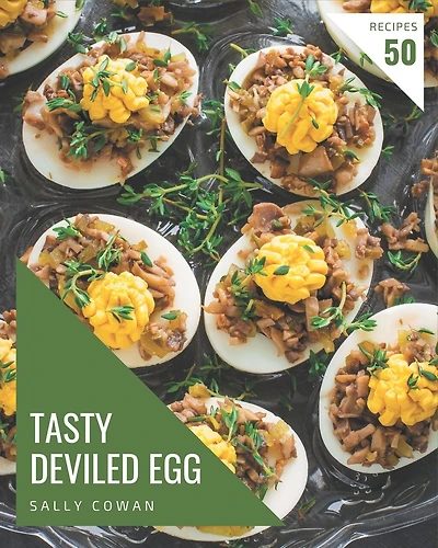 50 Tasty Deviled Egg Recipes: A Deviled Egg Cookbook for Effortless Meals