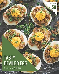 50 Tasty Deviled Egg Recipes: A Deviled Egg Cookbook for Effortless Meals