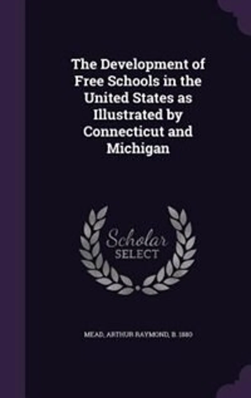 The Development of Free Schools in the United States as Illustrated by Connecticut and Michigan