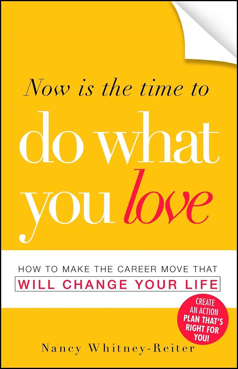 Now is the Time to Do What You Love: How Make Career Move that Will Change Your Life