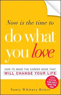 Now is the Time to Do What You Love: How Make Career Move that Will Change Your Life
