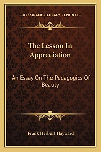 The Lesson In Appreciation: An Essay On The Pedagogics Of Beauty