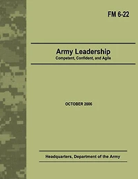 Army Leadership: Competent, Confident, and Agile (Field Manual No. 6-22)