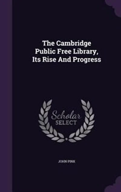 The Cambridge Public Free Library, Its Rise And Progress