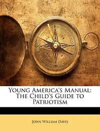 Young America's Manual: The Child's Guide to Patriotism