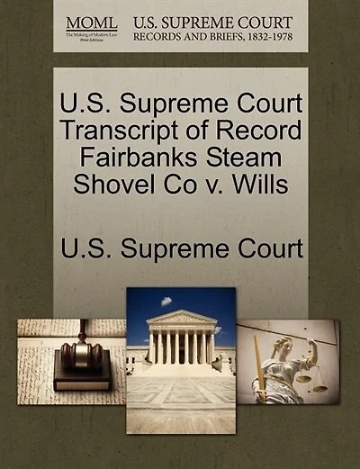 U.s. Supreme Court Transcript Of Record Fairbanks Steam Shovel Co V. Wills