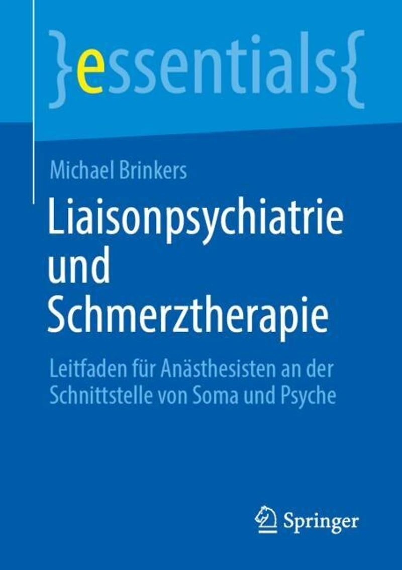 Liaisonpsychiatrie und Schmerztherapie: Leitfaden fur Anasthesisten an der Schnittstelle von Soma Psyche