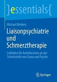 Liaisonpsychiatrie und Schmerztherapie: Leitfaden fur Anasthesisten an der Schnittstelle von Soma Psyche