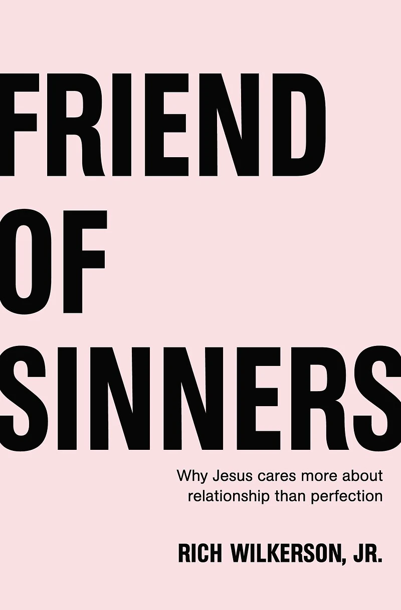 Friend of Sinners Bible Study Guide: Why Jesus Cares More About Relationship Than Perfection