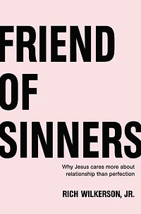 Friend of Sinners Bible Study Guide: Why Jesus Cares More About Relationship Than Perfection