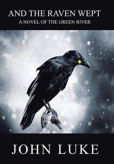 And the Raven Wept: A Novel of the Green River